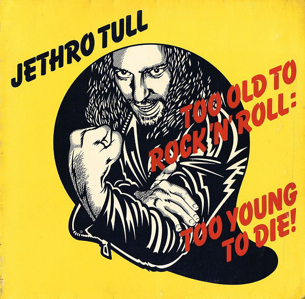 too old to rock 'n roll : too young to die!